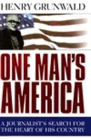 One Man's America - A Journalist's Search for the Heart of His CountryGrunwald, Henry