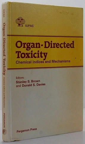 Organ-Directed Toxicity: Chemical Indices and Mechanisms Proceedings of the Symposium on Chemical Indices and Mechanisms of Organ-Directed Toxicity, Barcelona, Spain, 4-7 March 1981Brown, Stanley and Donald S. Davies