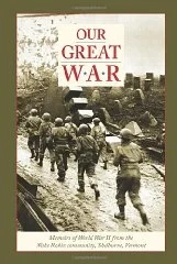 Our Great War: Memoirs of World War II from the Wake Robin Community, Shelburne, VermontRuth, Louise Ransom; Donald S. Robinson;