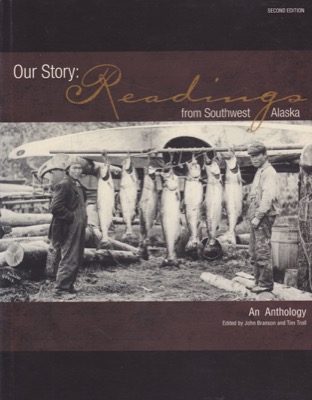 Our Story: Readings from Southwest Alaska An Anthology by: Editor: Troll, TimEditor: Brandon, John