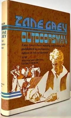 Outdoorsman: Zane Grey's Best Hunting and Fishing Tales Published in Commemoration of His Centennial YearGrey, Zane, George Reiger (Editor)