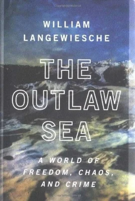 Outlaw Sea, The: A World of Freedom, Chaos, and CrimeLangewiesche, William