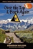 Over the Top & Back Again: Hiking X the AlpsWilson, Brandon