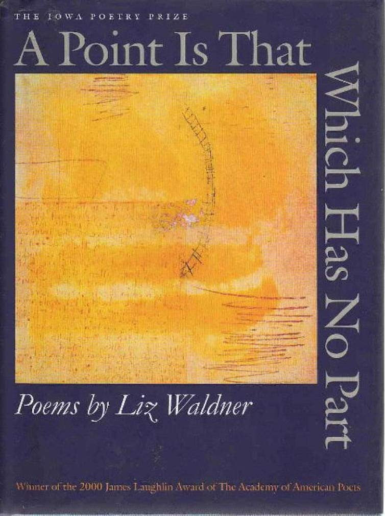 POINT IS THAT WHICH HAS NO PART, A by: Waldner, Liz