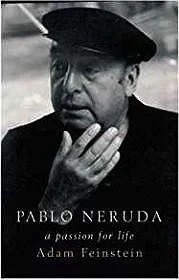 Pablo Neruda: A Passion for LifeFeinstein, Adam
