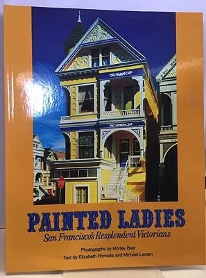 Painted Ladies: San Francisco's Resplendent VictoriansBaer (photography), Morley, Elizabeth Pomada, Michael Larsen (Text)
