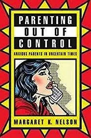 Parenting Out of Control: Anxious Parents in Uncertain Times (SIGNED)Nelson, Margaret K.