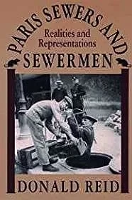 Paris Sewers and Sewermen: Realities and RepresentationsReid, Donald