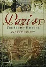 Paris: The Secret HistoryHussey, Andrew