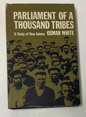 Parliament of a Thousand Tribes: A Study of New GuineaWhite, Osmar
