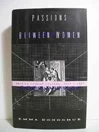 Passions Between Women: British Lesbian Culture, 1668-1801Donoghue, Emma
