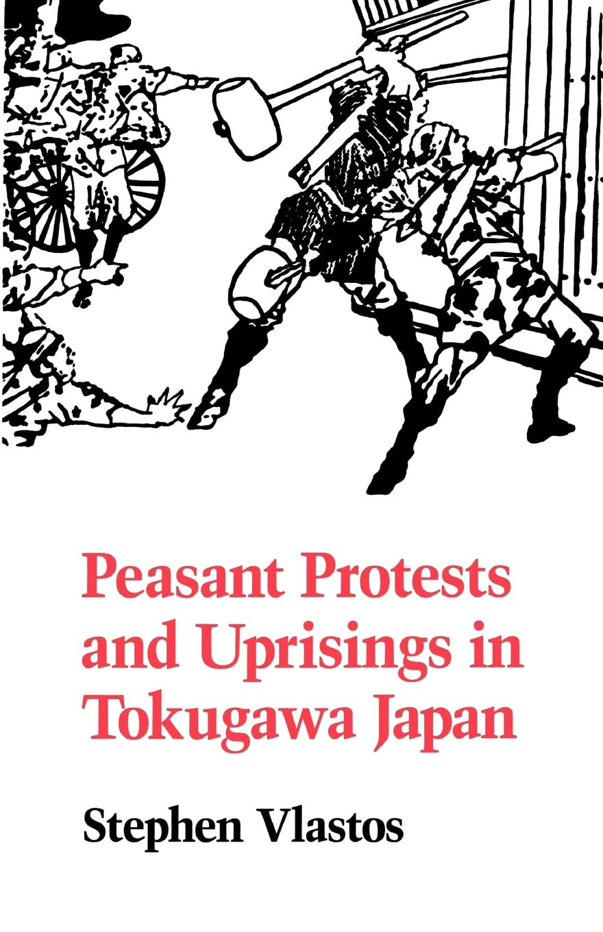 Peasant Protests and Uprisings in Tokugawa Japan by: Vlastos, Stephen