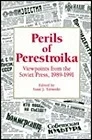 Perils of Perestroika: Viewpoints from the Soviet Press, 1989-1991Tarasulo, Isaac J.