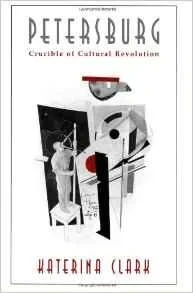 Petersburg: Crucible of Cultural RevolutionClark, Katerina