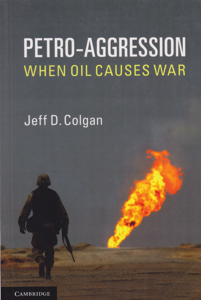 Petro-Aggression: When Oil Causes War by: Colgan, Jeff D.