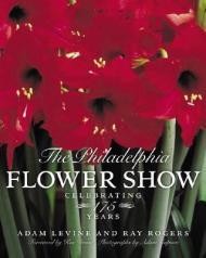 Philadelphia Flower Show, The : Celebrating 175 YearsRogers, Raymond