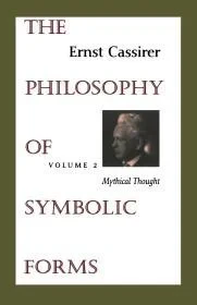 Philosophy of Symbolic Forms, The: Volume 2 - Mythical ThoughtCassirer, Ernst