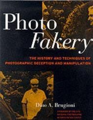 Photo Fakery: The History and Techniques of Photographic Deception and Manipulation [ILLUSTRATED]Brugioni, Dino A.