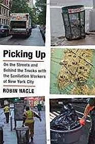 Picking Up: On the Streets and Behind the Trucks with the Sanitation Workers of New York CityNagle, Robin