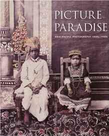 Picture Paradise: Asia-Pacific Photography 1840s-1940sNewton, Gael