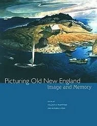 Picturing Old New England: Image and MemoryTruettner, William H./Roger B. Stein