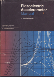 Piezoelectric Accelerometer Manual: Theory and Applications Information for Measurement of Shock and Vibration by: Pennington, Dale
