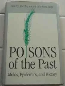 Poisons of the Past: Molds, Epidemics, and HistoryMatossian, Mary Kilbourne