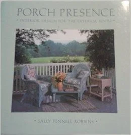 Porch Presence: Interior Design for the Exterior RoomRobbins, Sally Fennell