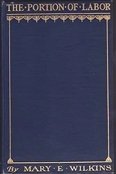 Portion of Labor, TheWilkins, Mary E.