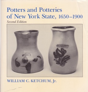 Potters and Potteries of New York State, 1650-1900 by: Ketchum Jr., William C.