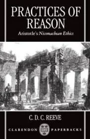 Practices of Reason: Aristotle's Nicomachean EthicsReeve, C. D. C.