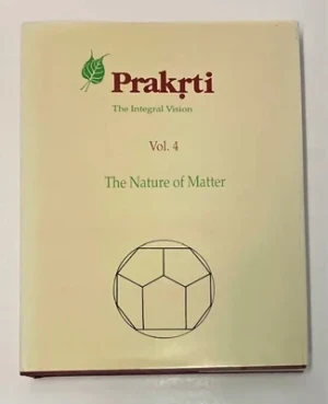 Prakrti the Integral Vision: Vol. 4 The Nature of MatterVatsyayan, Kapila