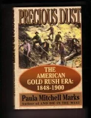 Precious Dust: The American Gold Rush Era : 1848-1900Marks, Paula Mitchell