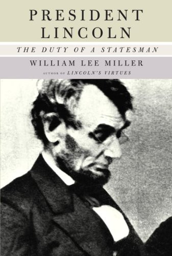 President Lincoln: The Duty of a Statesman by: Miller, William Lee