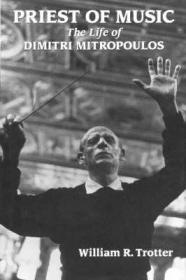 Priest of Music: The Life of Dimitri MitropoulosTrotter, William R.