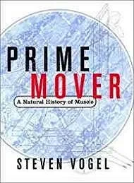 Prime Mover: A Natural History of MuscleVogel, Steven