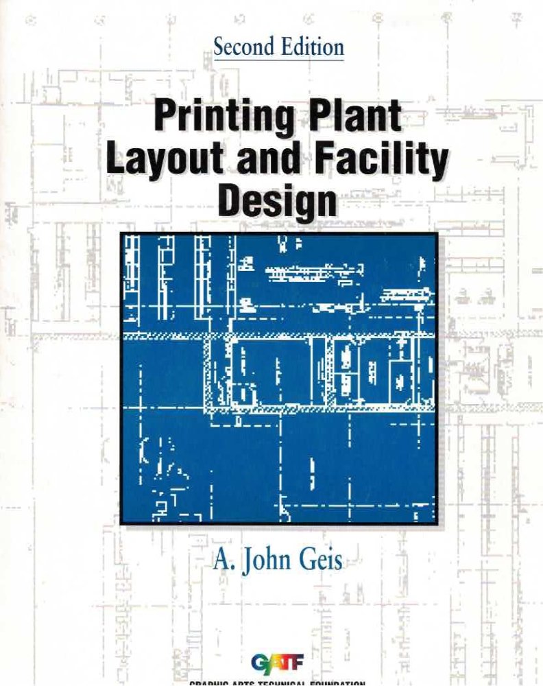 Printing Plant Layout and Facility Design by: Geis, John A.