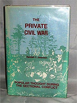 Private Civil War, The: Popular Thought During the Sectional Conflict (INSCRIBED BY AUTHOR)Jimerson, Randall C.
