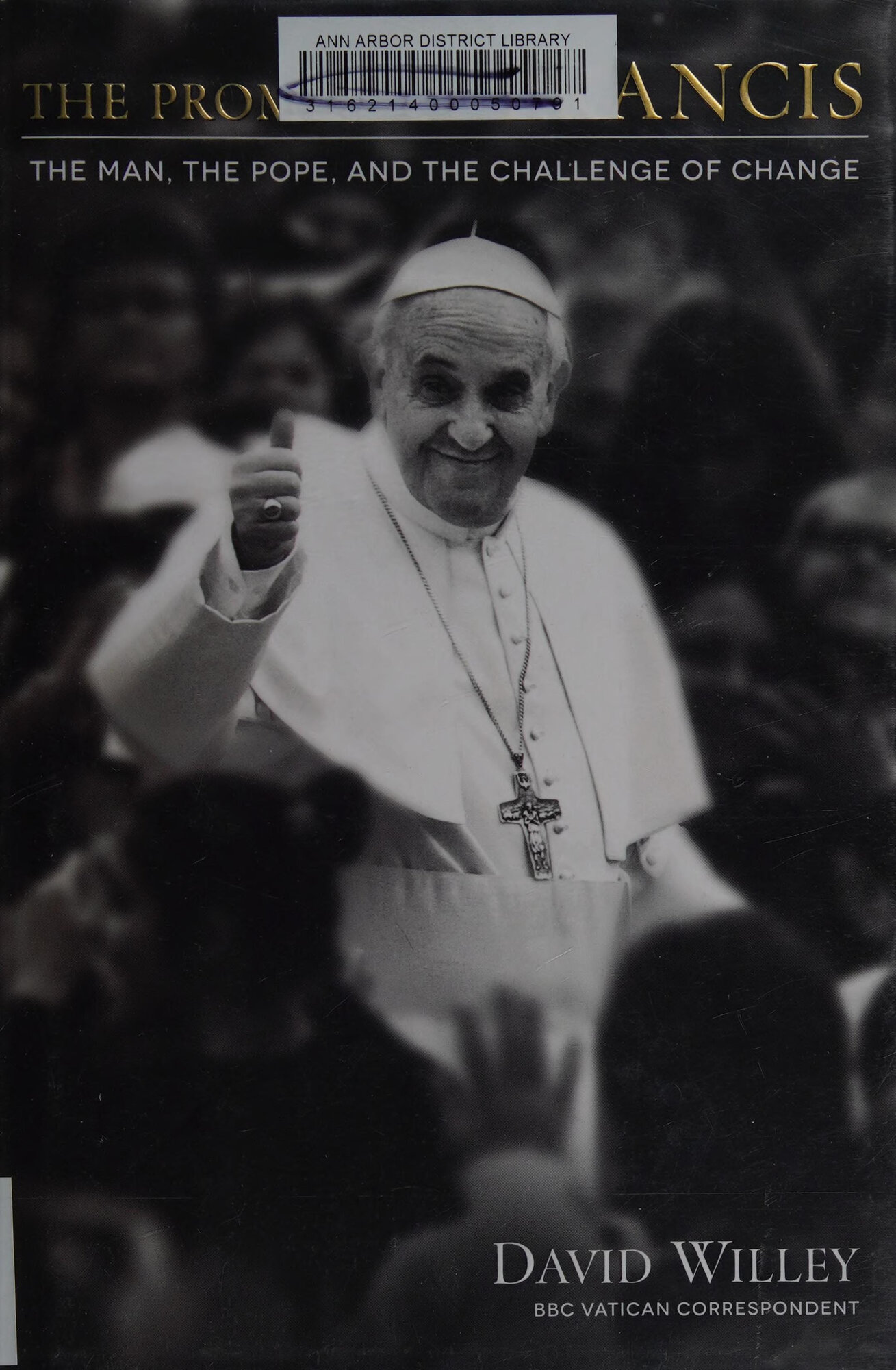 Promise of Francis, The: The Man, the Pope, and the Challenge of Change by: Willey, David