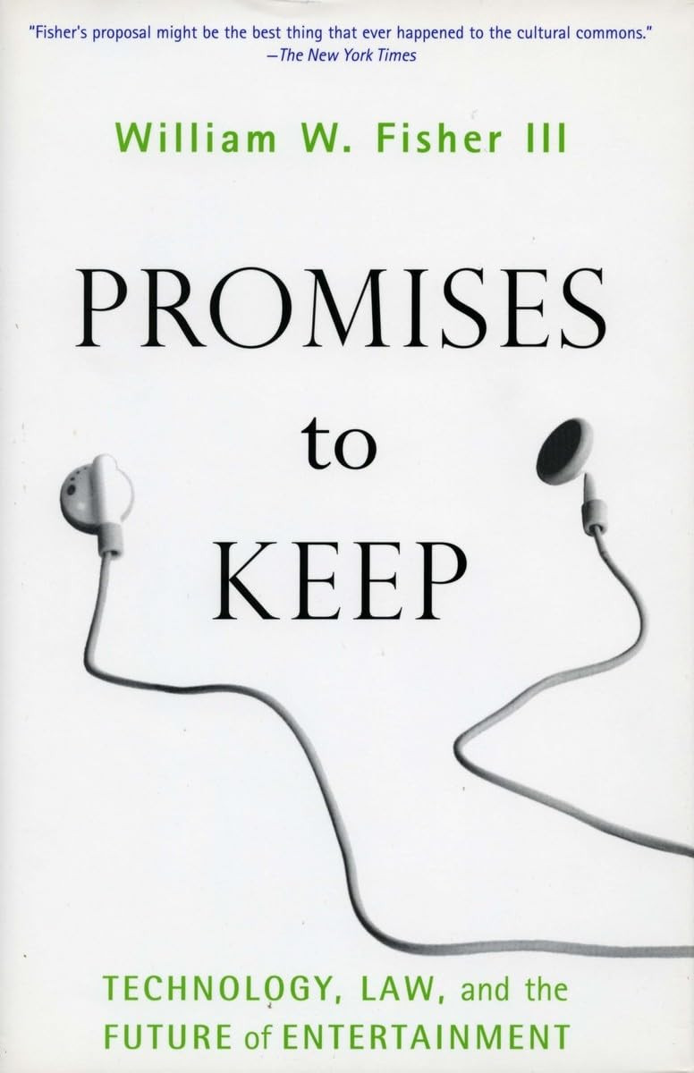 Promises to Keep: Technology, Law, and the Future of Entertainment by: Fisher III, William W.
