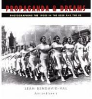 Propaganda and Dreams: Photographing the 1930s in the USSR and the USBendavid-Val, Leah (Editor)