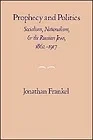 Prophecy and Politics: Socialism, Nationalism, and the Russian Jews, 1862-1917Frankel, Jonathan