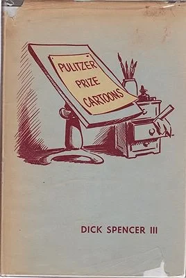 Pulitzer Prize Cartoons - The Men and Their MasterpiecesSpencer III, Dick