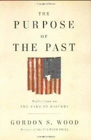 Purpose of the Past: Reflections on the Uses of HistoryWood, Gordon S.