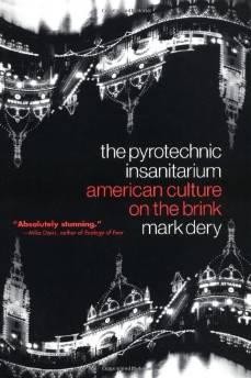 Pyrotechnic Insanitarium, The: American Culture on the BrinkDery, Mark