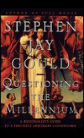 Questioning the Millennium: A Rationalist's Guide to a Precisely Arbitrary Countdown by: Gould, Stephen Jay