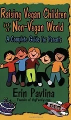 Raising Vegan Children in a Non-Vegan World: A Complete Guide for ParentsPavlina, Erin