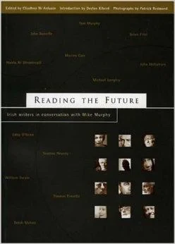 Reading the Future: Irish Writers in Conversation with Mike MurphyAnluain, Cliodhna Ni