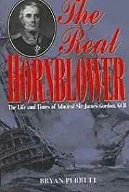 Real Hornblower, The: The Life of Admiral of the Fleet Sir James Alexander Gordon, GcbPerrett, Bryan