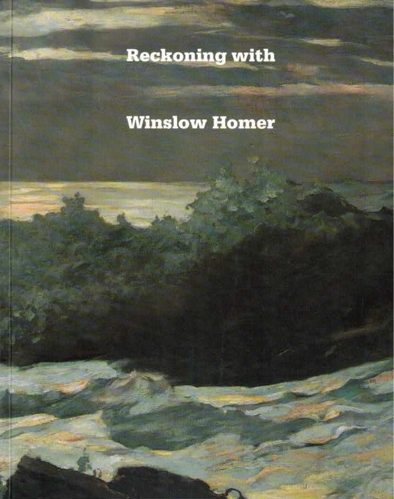 Reckoning with Winslow Homer: His Late Paintings and their Influence by: Robertson, Bruce